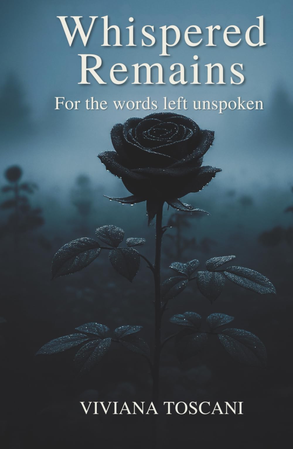 Whispered Remains. For The Words Left Unspoken: Poems & Prose on Love, Loss & Unspoken Memory