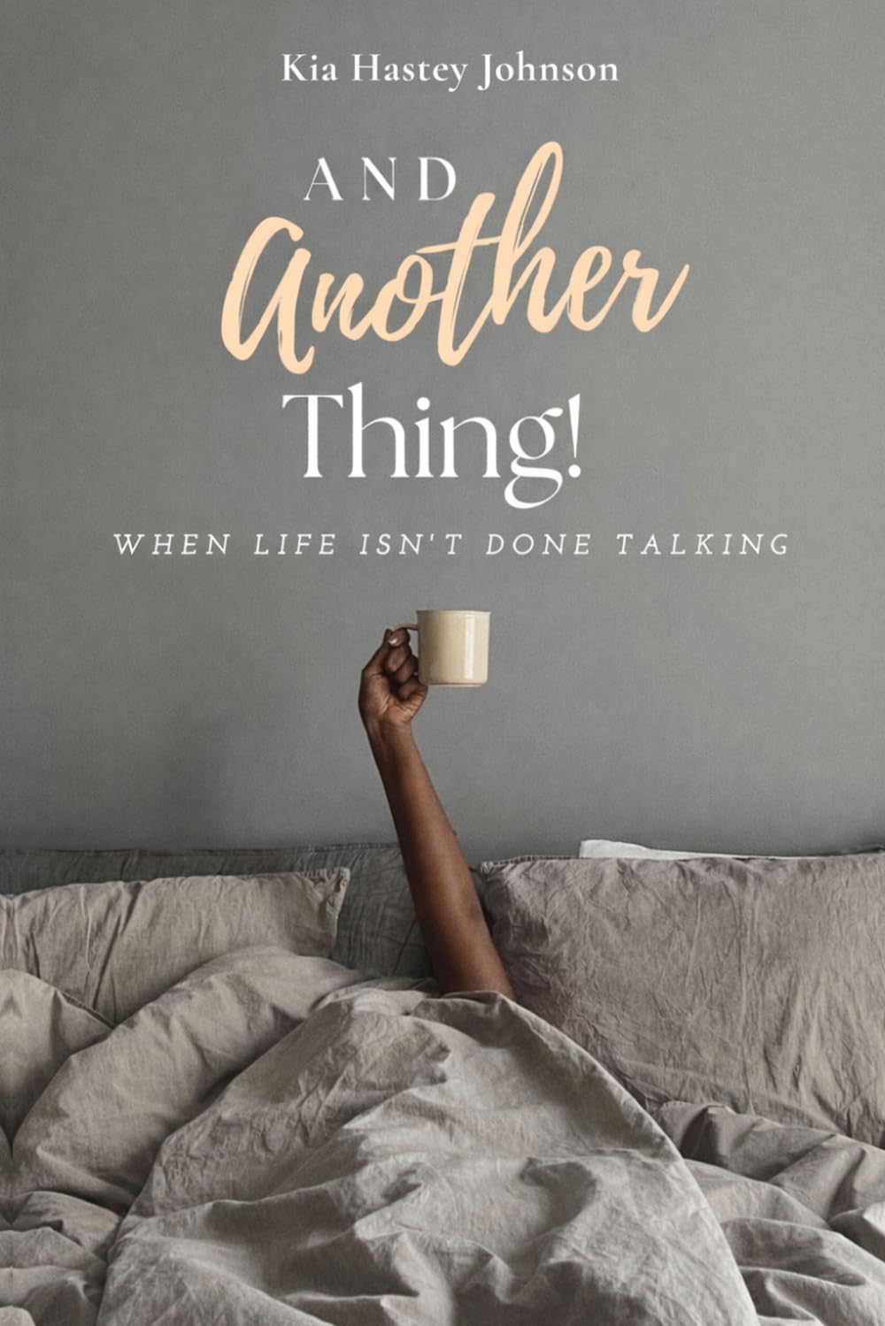 And Another Thing!: When Life Isn't Done Talking