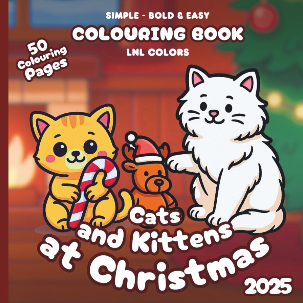 Cats and Kittens at Christmas 2025 — Bold and Easy Colouring Book for All Ages: 50 Colouring Pages of Festive Cats and Kittens in Merry Moments!