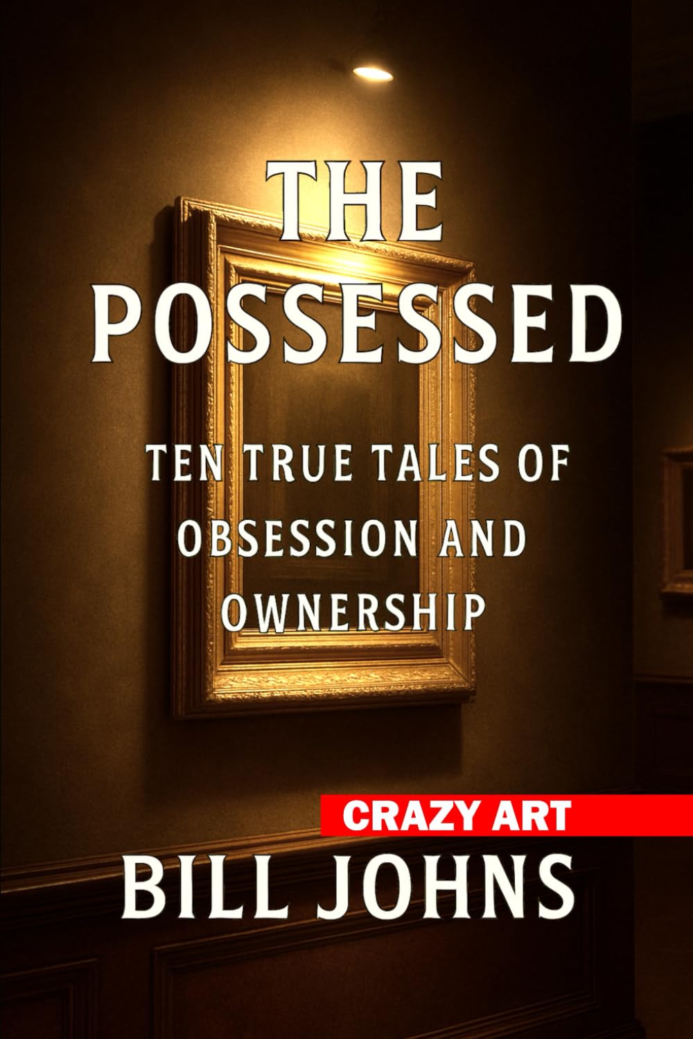 Crazy Art——The Possessed: Ten True Tales of Obsession and Ownership