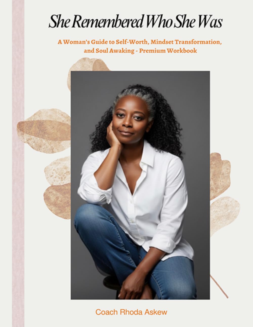 She Remembered Who She Was Premium Workbook: A Companion Workbook to She Remembered Who She Was: A Woman's Guide to Self-Worth, Mindset Transformation, and Soul Awakening