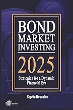 Bond Market Investing 2025: Smart Strategies for Bond Investors in a Changing Economy 