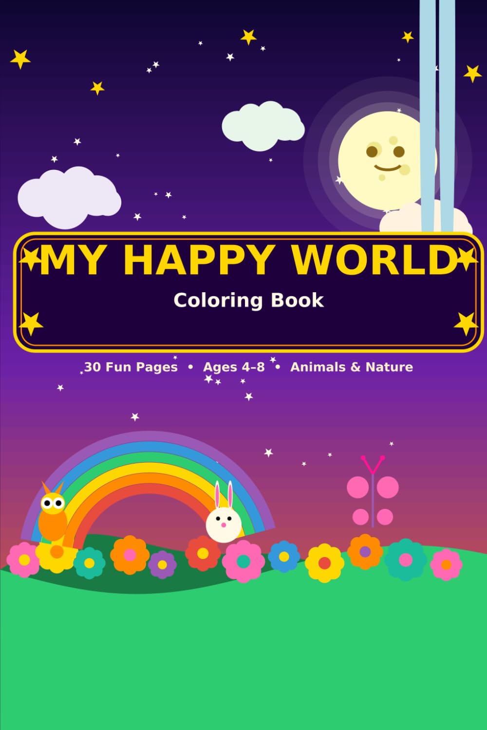 My Happy World Coloring Book: 30 Fun Animals & Nature Scenes for Kids Ages 4–8