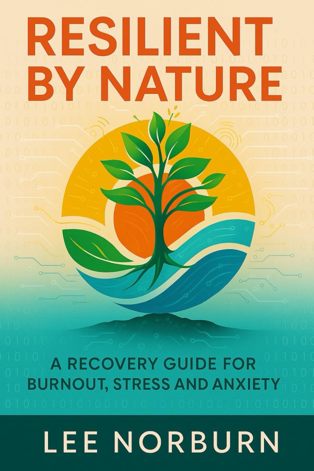 Resilient by Nature: A Recovery Guide for Burnout, Stress and Anxiety. (The Reconnection Series)