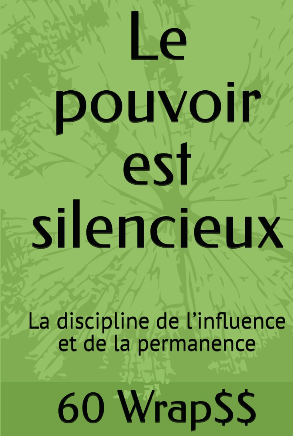 Le pouvoir est silencieux: La discipline de l’influence et de la permanence