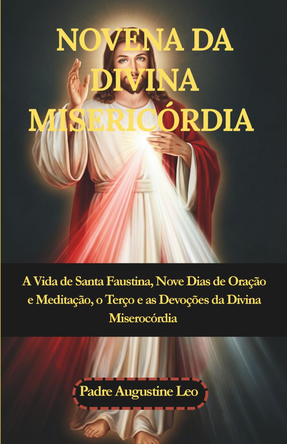 NOVENA DA DIVINA MISERICÓRDIA: A Vida de Santa Faustina, Nove Dias de Oração e Meditação, o Terço e as Devoções da Divina Miserocórdia (Novena Católica e Orações pela Cura, Esperança e Paz)