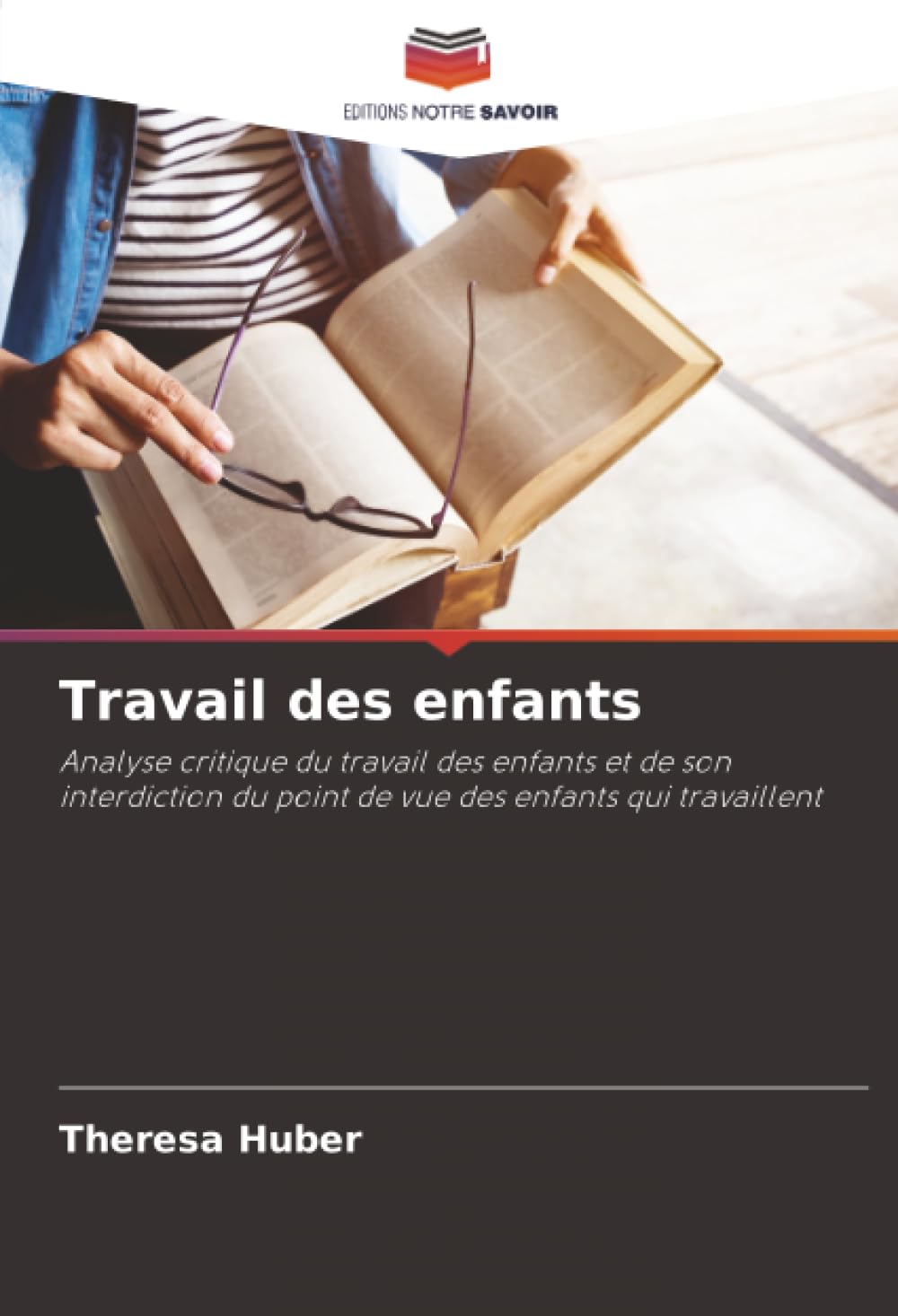Travail des enfants: Analyse critique du travail des enfants et de son interdiction du point de vue des enfants qui travaillent