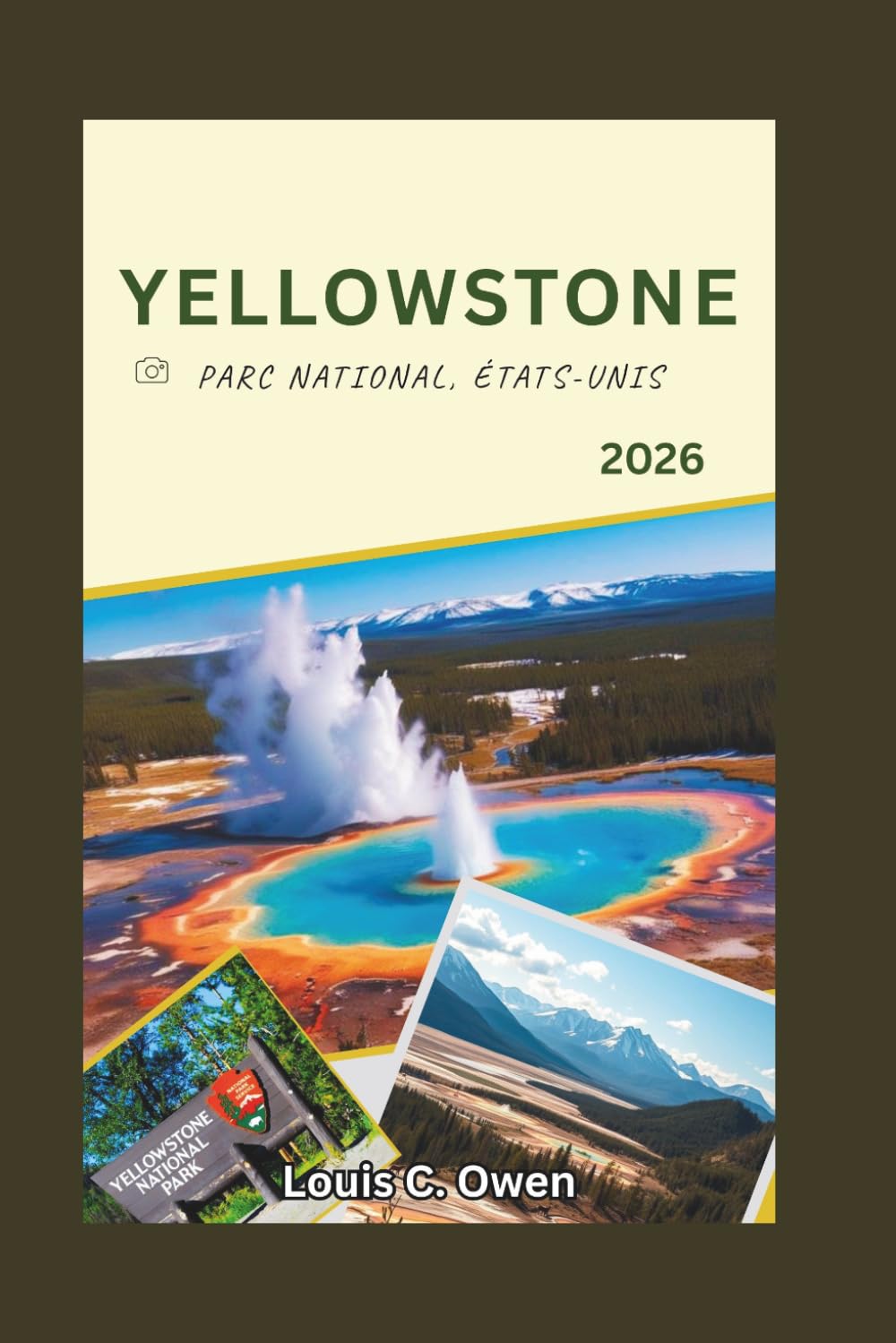 YELLOWSTONE PARC NATIONAL, ÉTATS-UNIS 2026: Guide du visiteur : geysers, observation de la faune, routes panoramiques, sentiers de randonnée et planification de voyage astucieuse (Local Lens)