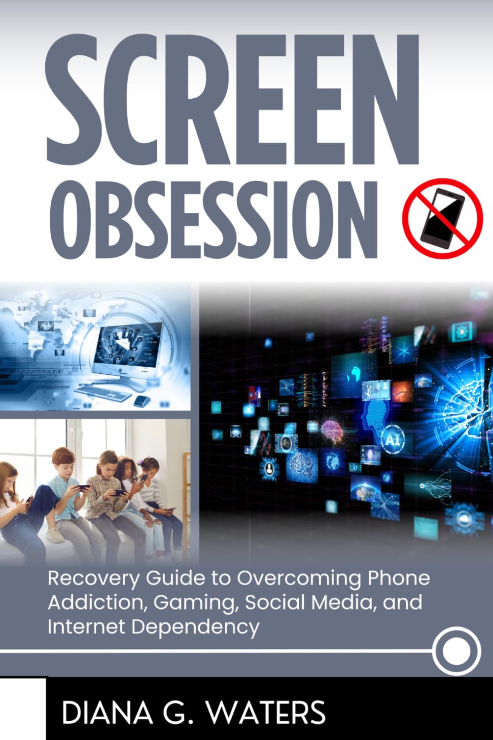 Screen Obsession: Recovery Guide to Overcoming Phone Addiction, Gaming, Social Media, and Internet Dependency (Addictions Recovery Series)