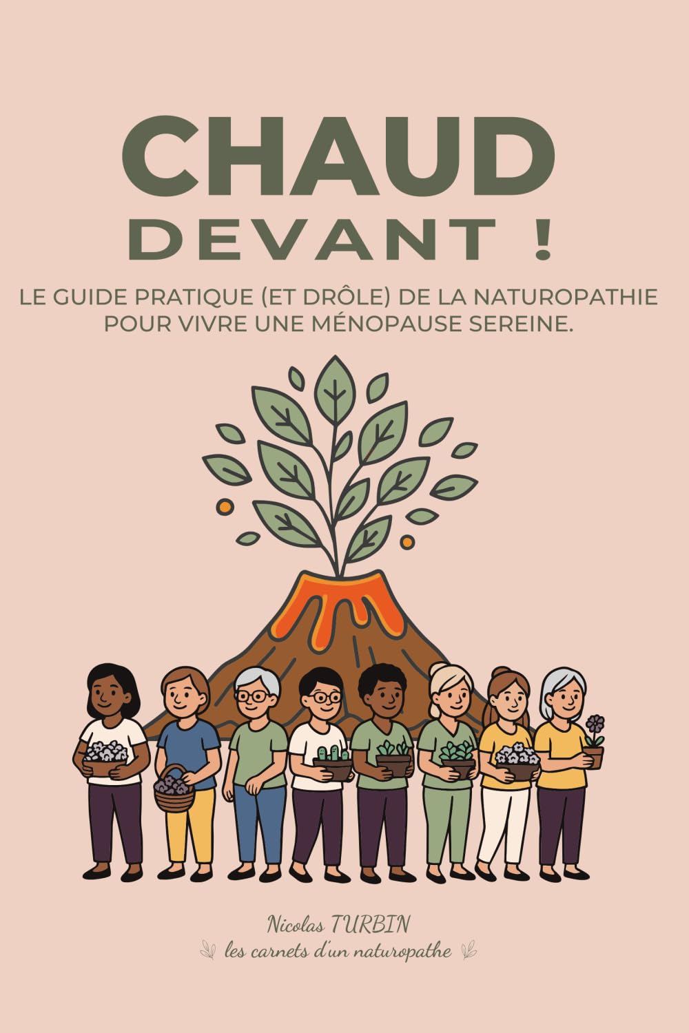 Chaud devant !: Le guide pratique (et drôle) de la naturopathie pour vivre une ménopause sereine (Les carnets d'un Naturopathe)
