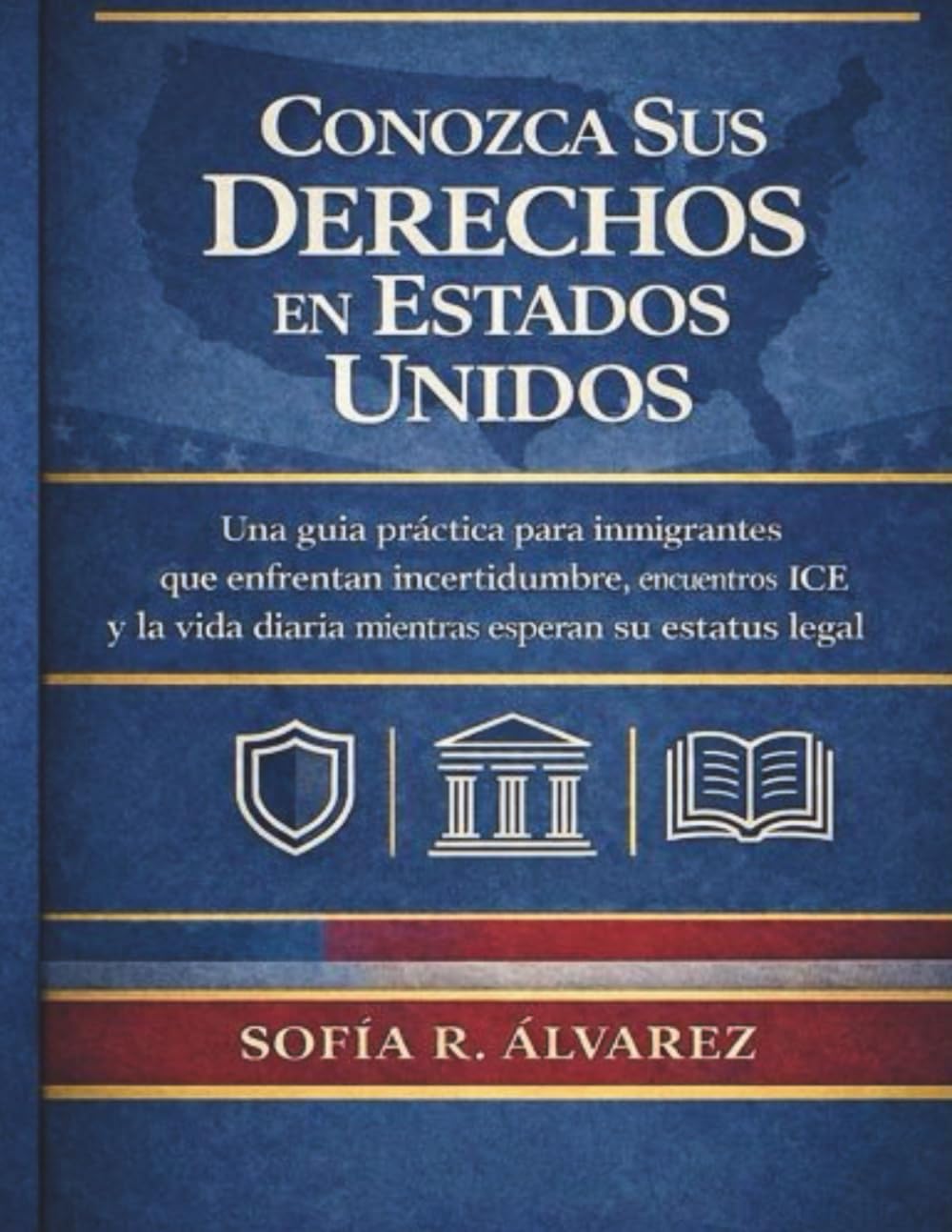 CONOCE TUS DERECHOS EN AMÉRICA.: UNA GUÍA PRÁCTICA PARA INMIGRANTES QUE ENFRENTAN INCERTIDUMBRE, ENCUENTROS CON ICE Y LA VIDA DIARIA MIENTRAS ESPERAN EL ESTATUS LEGAL.