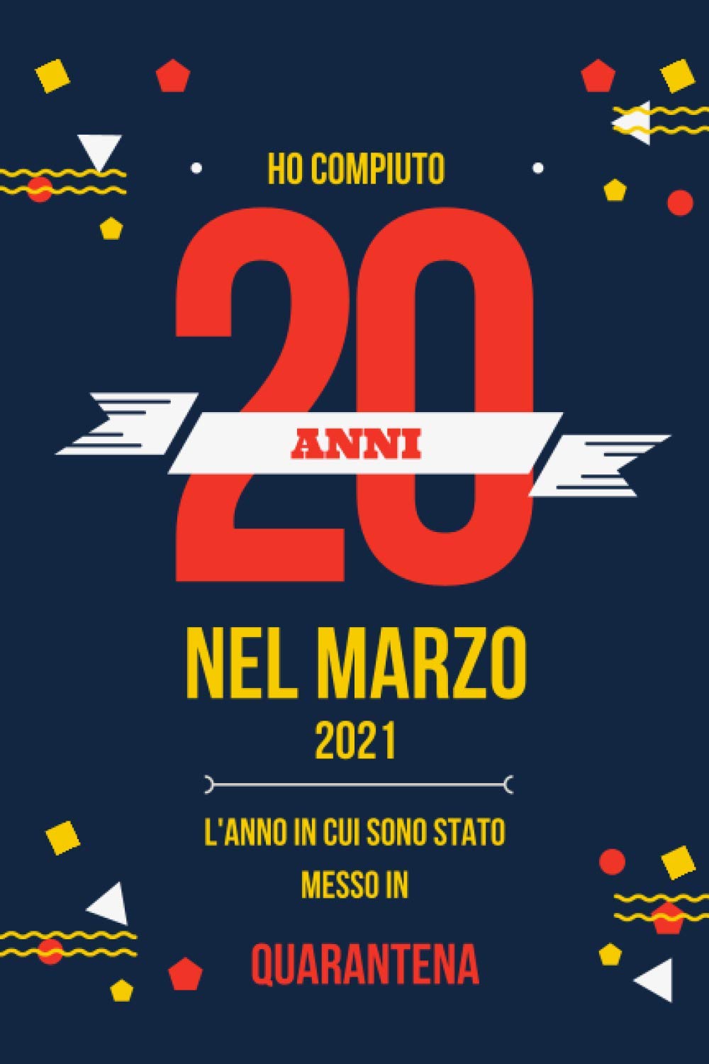 Ho Compiuto 20 ANNI nel marzo 2021: Buon compleanno 20 anni a marzo 2021 L'anno in cui sono stato messo in quarantena , idee regalo uomo 20 anni e ... regalo, quarantena 20 anni compleanno
