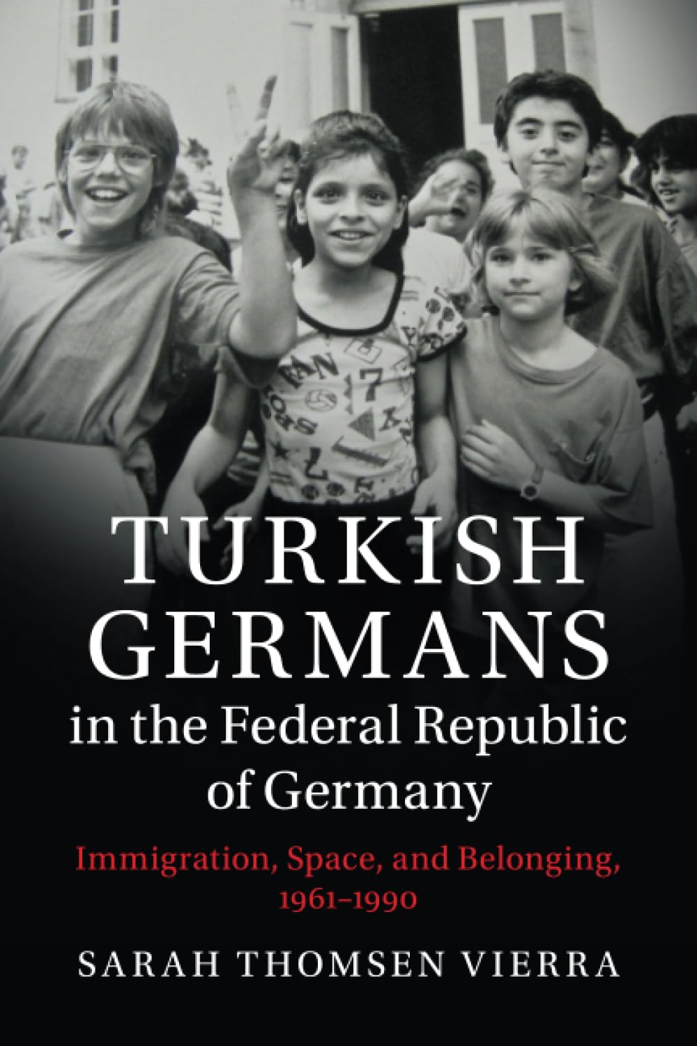 Turkish Germans in the Federal Republic of Germany: Immigration, Space, and Belonging, 1961–1990 (Publications of the German Historical Institute)