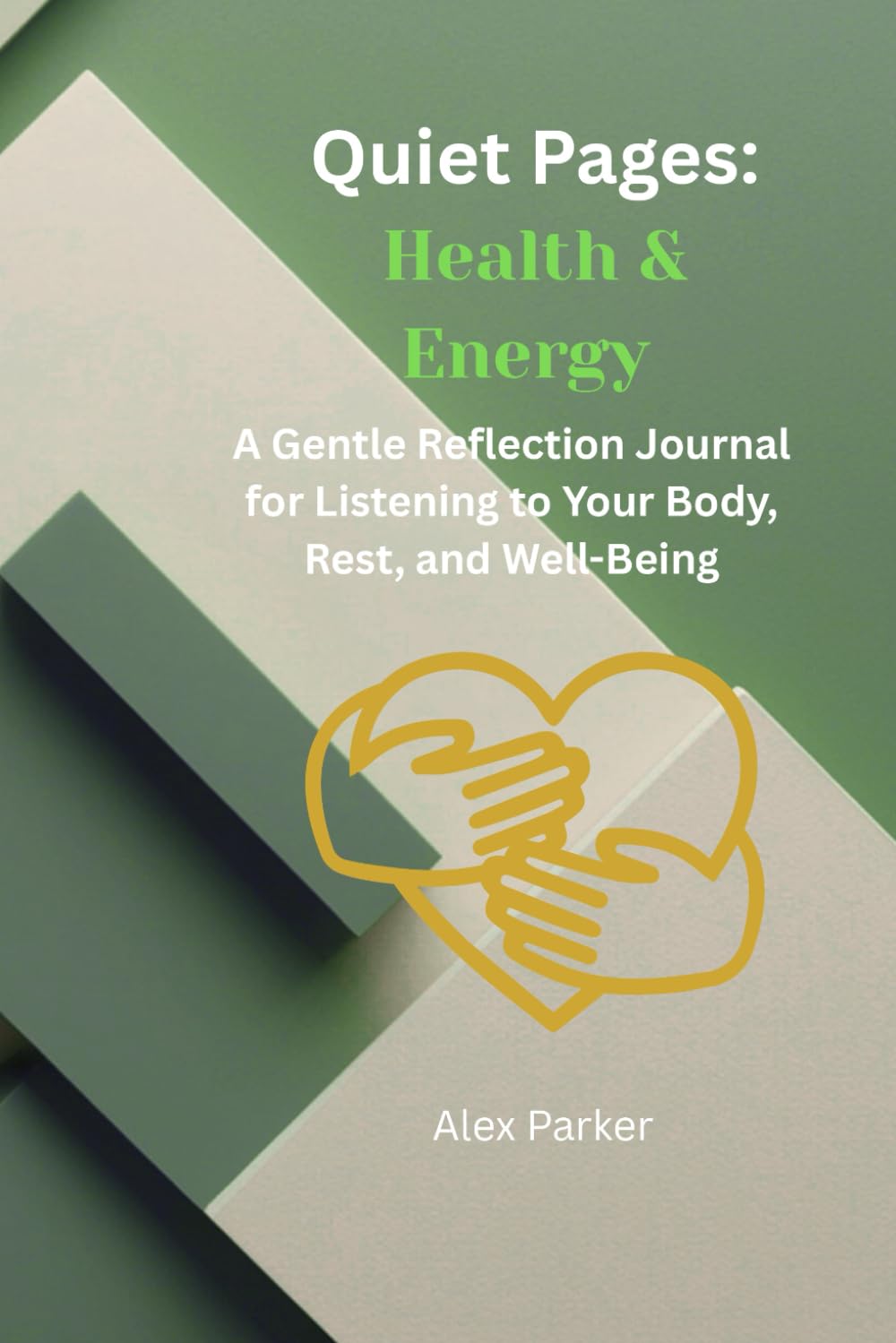 Quiet Pages: Health and Energy: A Gentle Reflection Journal For Listening to your Body, Rest and Well being. (Well Being Quiet Pages Journey)