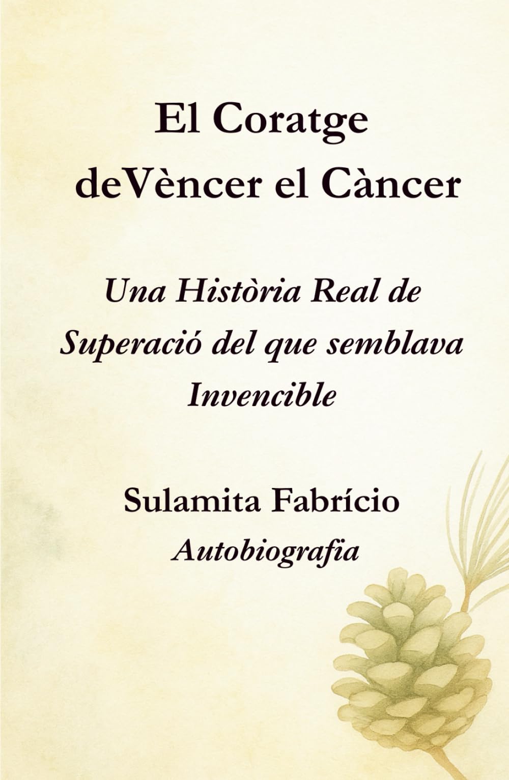 El Coratge de Vèncer el Càncer — Una Història Real de Superació del que Semblava Invencible: Un llibre que uneix ciència, consciència i alimentació viva per mostrar que la sanació comença dins nostre.