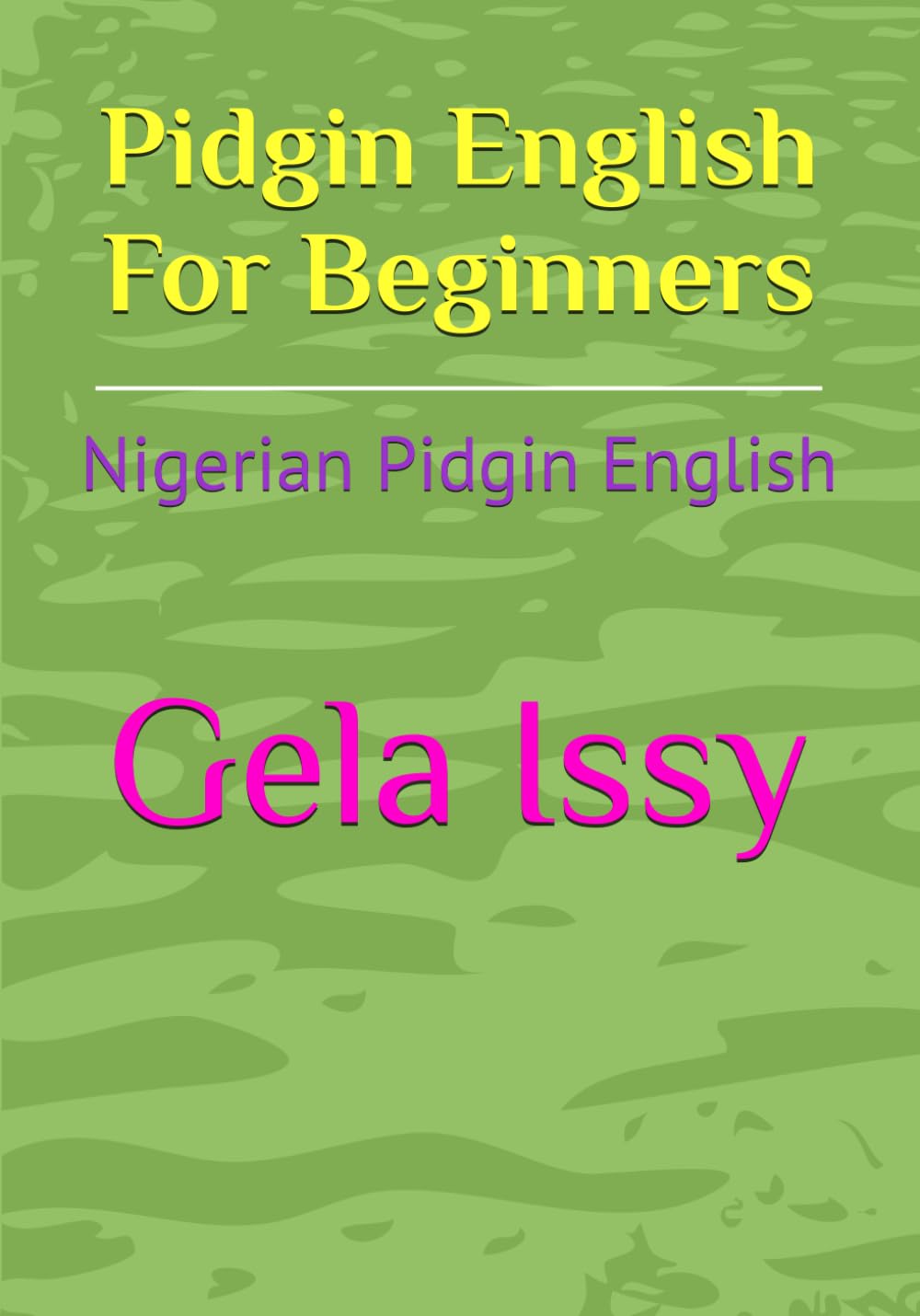 Pidgin English For Beginners: Nigerian Pidgin English