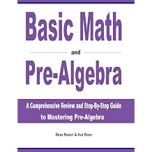 Basic Math and Pre-Algebra A Comprehensive Review and Step-by-Step Guide to Mastering Pre-Algebra