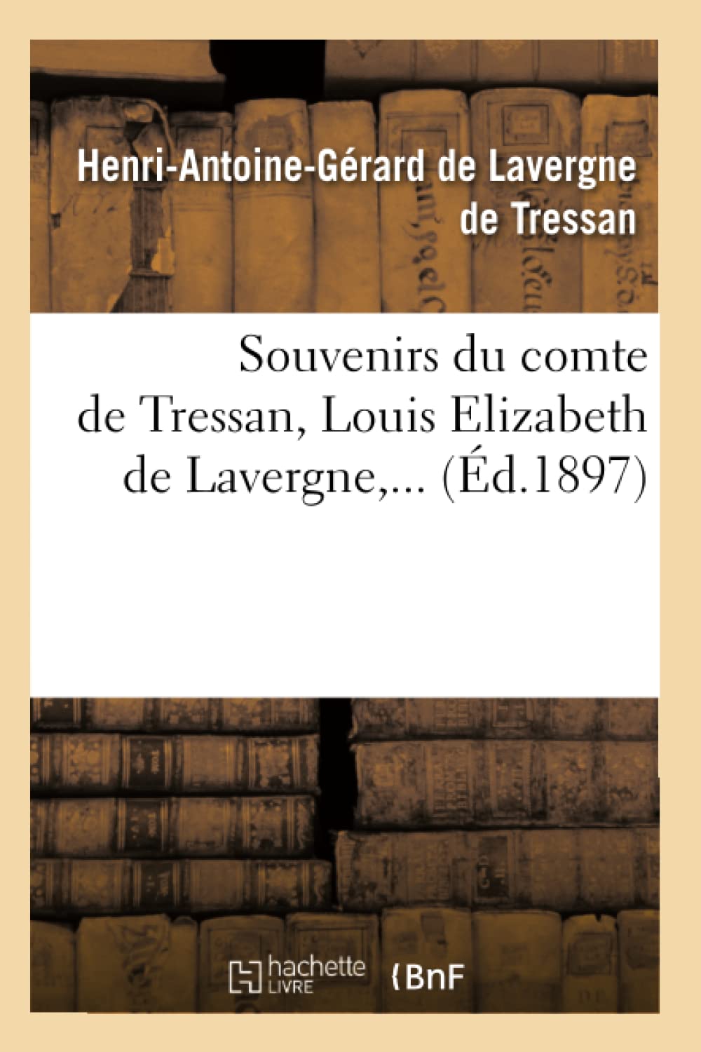 Souvenirs Du Comte de Tressan, Louis Elizabeth de Lavergne (Éd.1897) (Histoire)