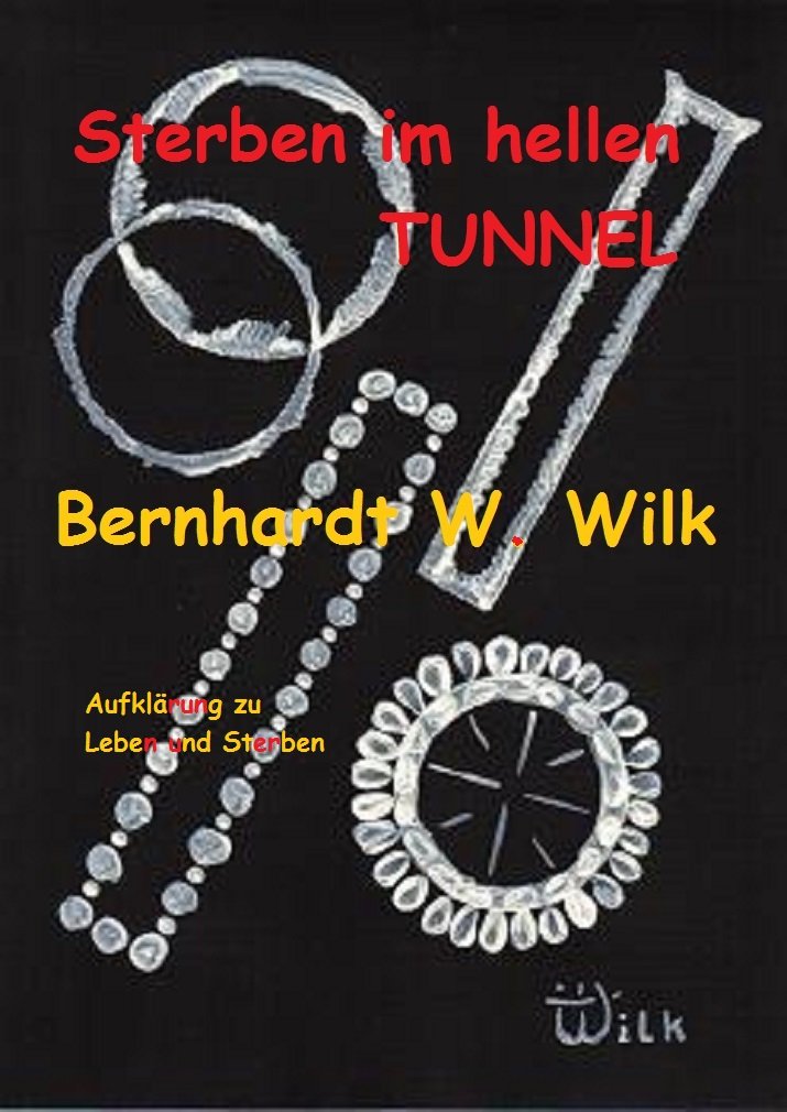 Sterben im hellen Tunnel: Aufklärung zu Leben und Sterben (German Edition)