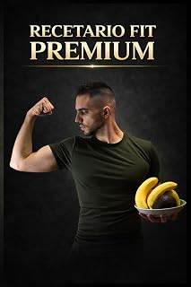 RECETARIO FIT PREMIUM.: Más de 60 recetas fitness fáciles y rápidas para perder grasa y ganar músculo