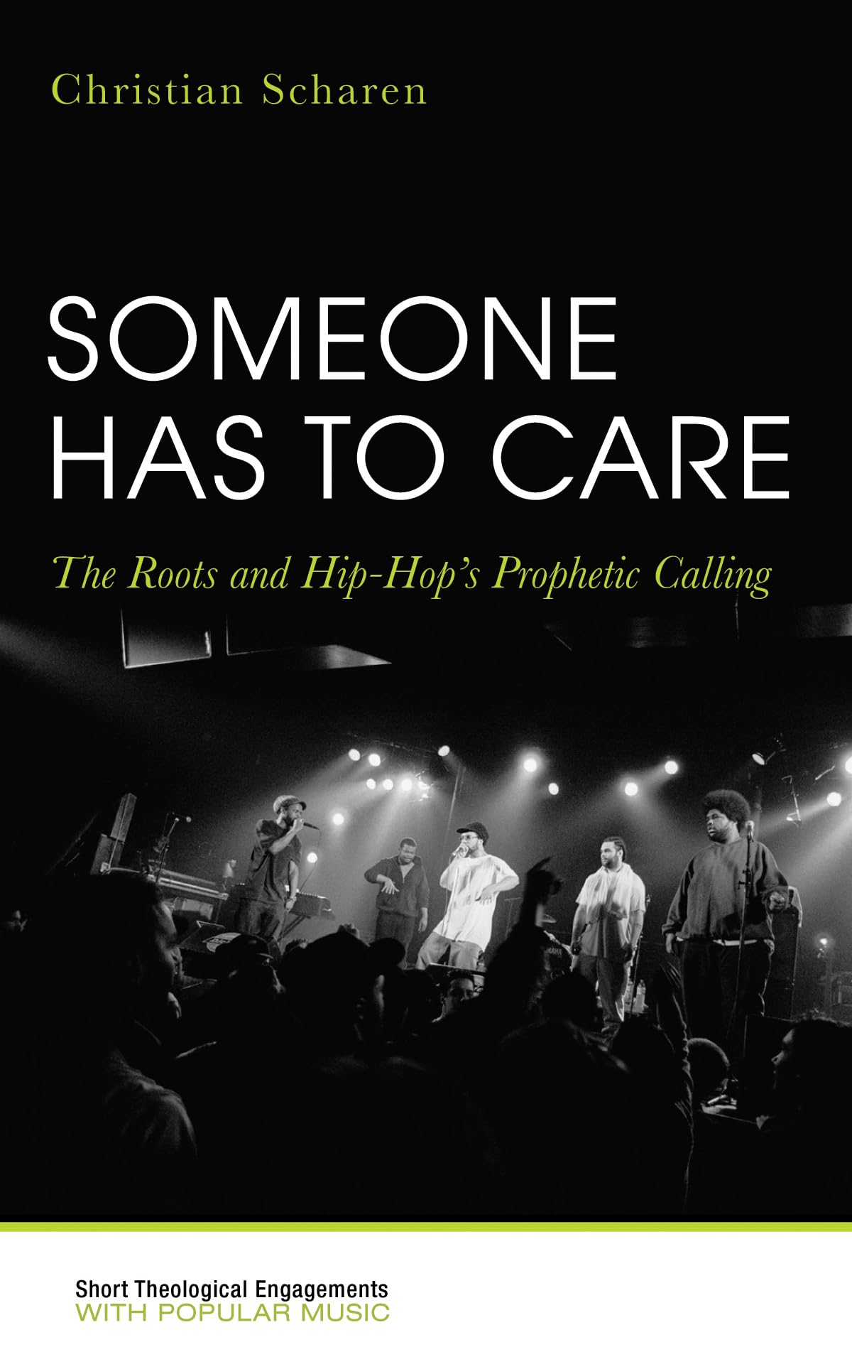Someone Has to Care: The Roots and Hip-Hop's Prophetic Calling (Short Theological Engagements with Popular Music)