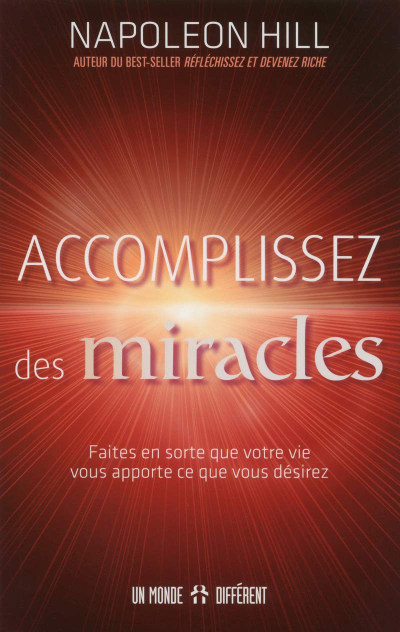Accomplissez des miracles: Faites en sorte que votre vie vous apporte ce que vous désirez