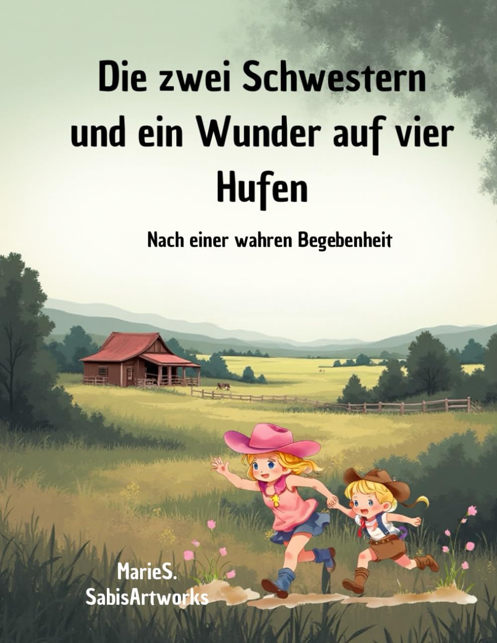 Die zwei Schwestern und ein Wunder auf vier Hufen nach einer wahren Begebenheit Lese- Mal- und Rätselbuch für Kinder ab 6: Ein gefühlvolles Kinderbuch ... Rätsel, Malbuch, Lesebuch für Pferdefreunde
