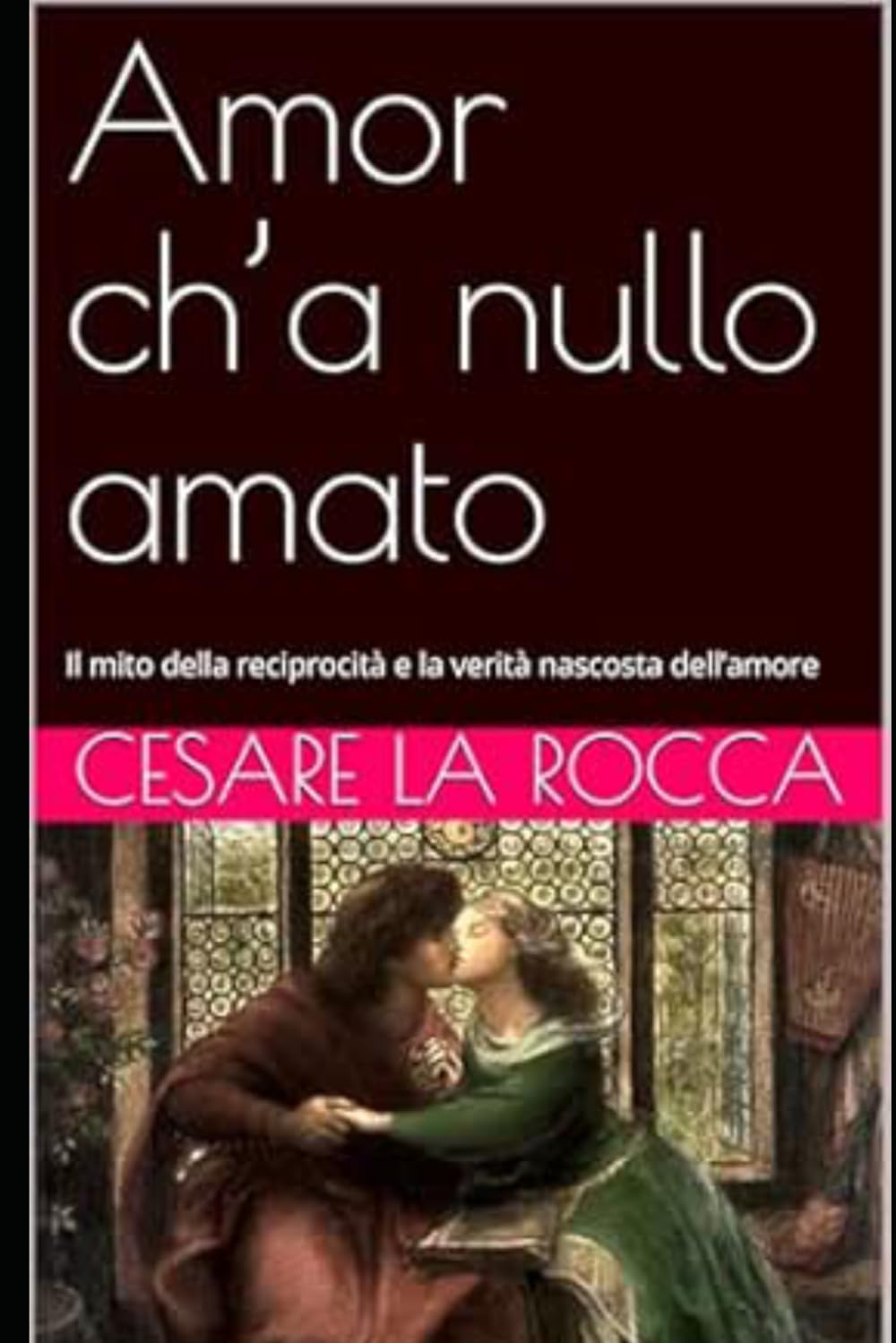 Amor ch’a nullo amato: Il mito della reciprocità e la verità nascosta dell’amore
