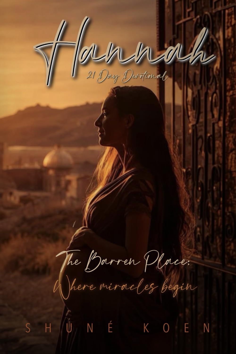 Hannah: The Barren Place : Where Miracles Begin (21 Day Devotional)