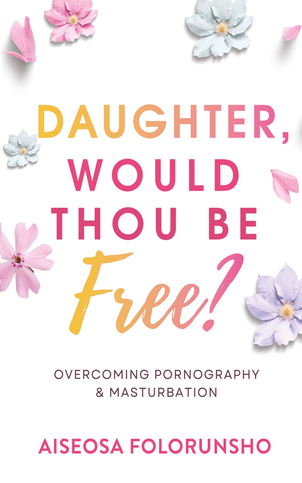 Daughter Would Thou Be Free: Overcoming Pornography and Masturbation