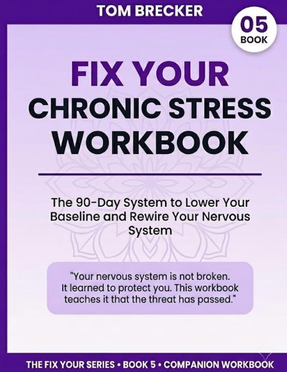 Fix Your Chronic Stress Workbook: The 90-Day System to Lower Your Baseline and Rewire Your Nervous System