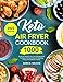 Keto Air Fryer Cookbook: 1000 Quick & Flavorful Low-Carb Recipes to Air Fry, Bake, Grill and Roast for Boosting Energy and Keeping Healthy (2022 Edition)