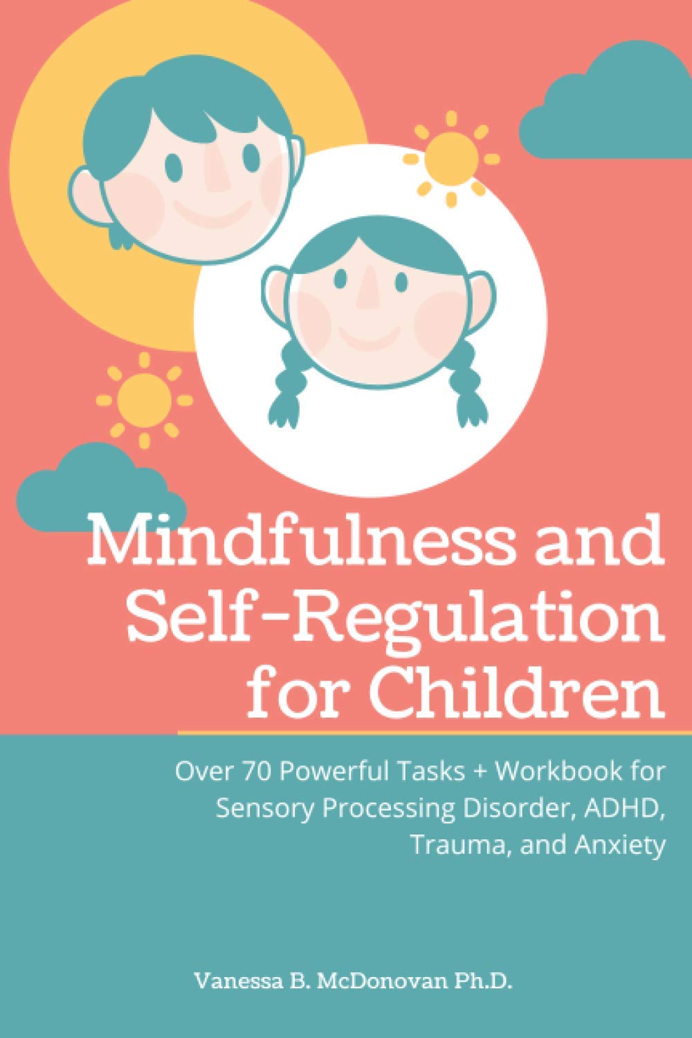 Mindfulness and Self-Regulation for Children: Over 70 Powerful Tasks + Workbook for Sensory Processing Disorder, ADHD,Trauma and Anxiety