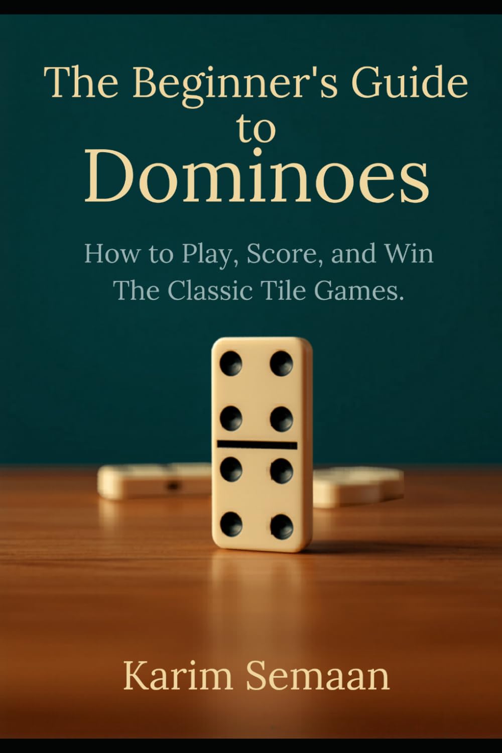 The Beginner's Guide to Dominoes: How to Play, Score, and Win the Classic Tile Games
