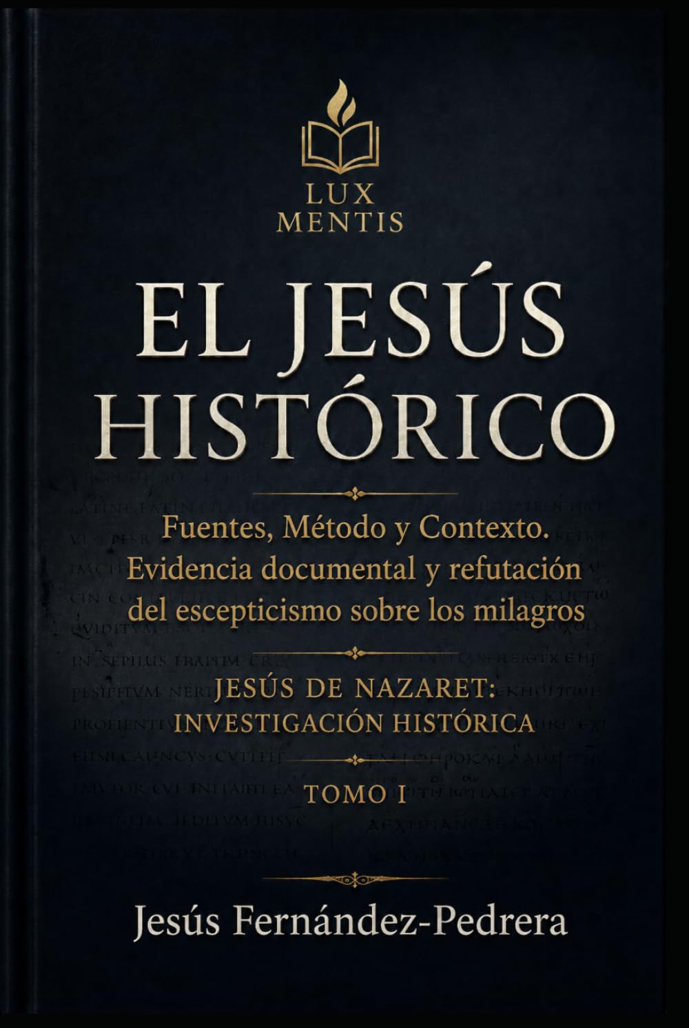 El Jesús Histórico: Fuentes, método y contexto. Evidencia documental y refutación del escepticismo sobre los milagros (Jesús de Nazaret: Investigación Histórica)