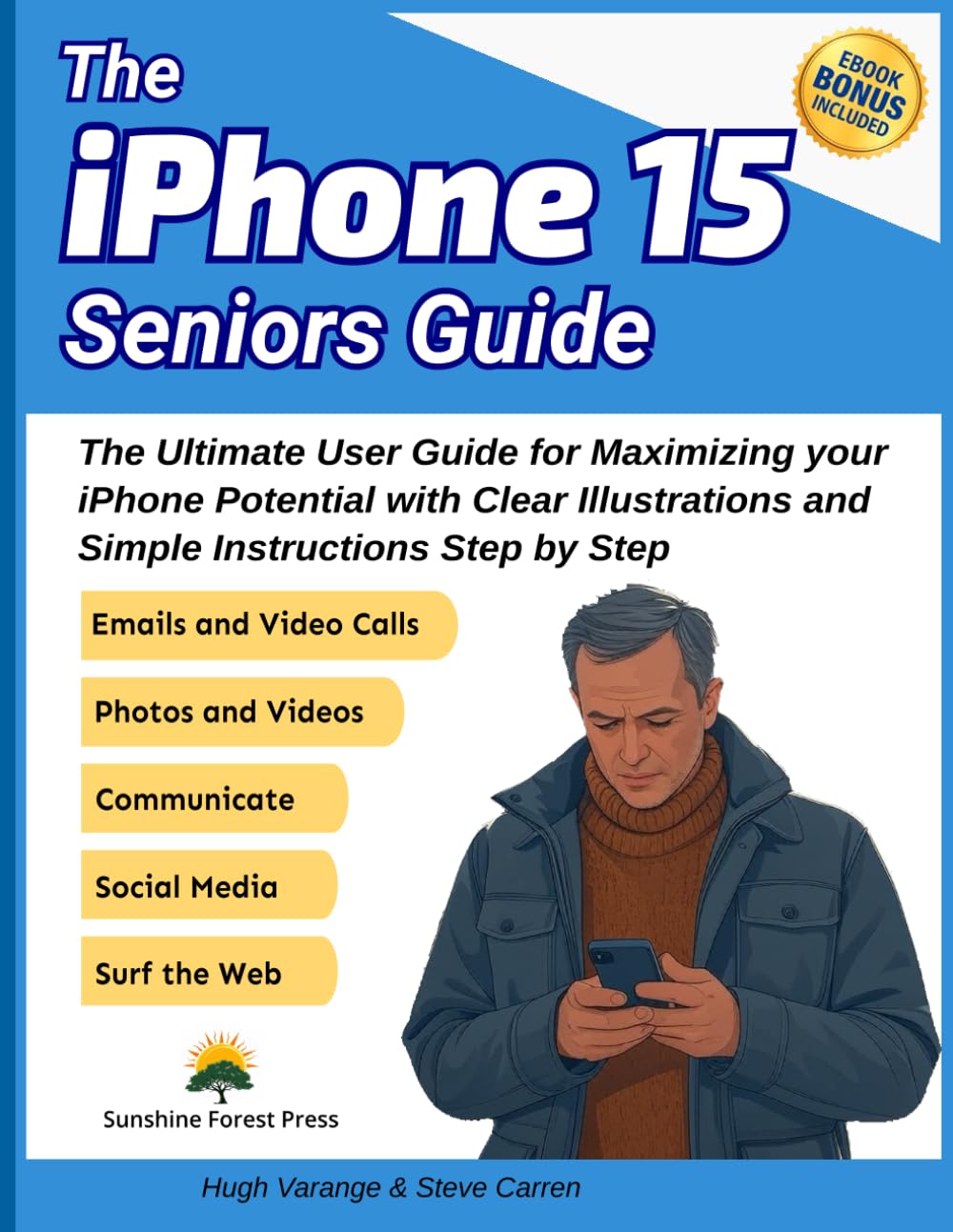 iPhone 15 Seniors Guide: The Ultimate User Guide for Maximizing your iPhone Potential with Clear Illustrations and Simple Instructions Step by Step (Tech Made Easy for Seniors)
