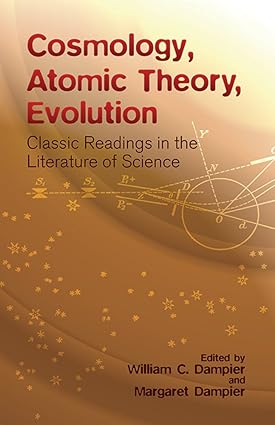 Cosmology, Atomic Theory, Evolution: Classic Readings In The Literature Of Science