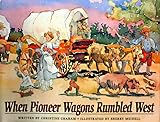 When Pioneer Wagons Rumbled West