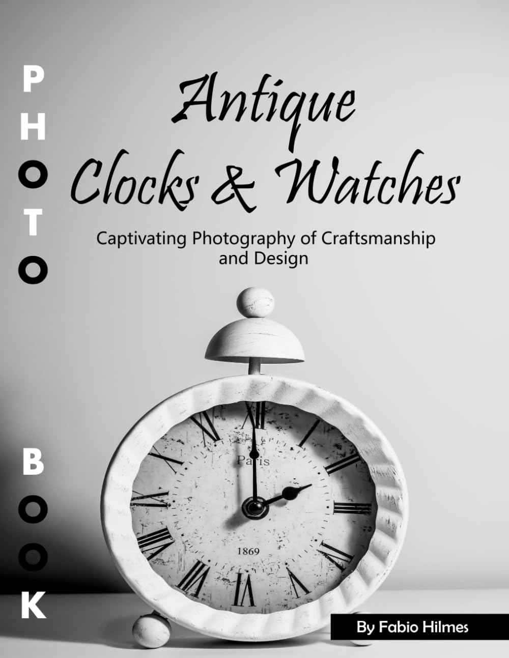 Antique Clocks & Watches: A Visual Journey Through Time - Stunning Photography of Vintage Timepieces, History & Craftsmanship for Collectors and Nostalgia Lovers (Heritage Coffee Table Books)