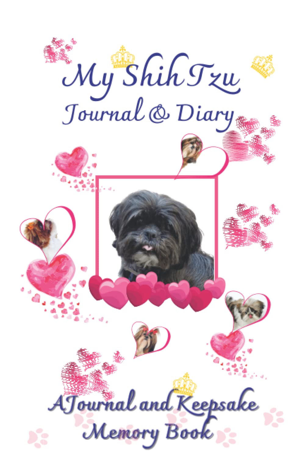 My Shih Tzu Journal & Diary: A Journal and Keepsake Memory Book for my Shih Tzu Dog