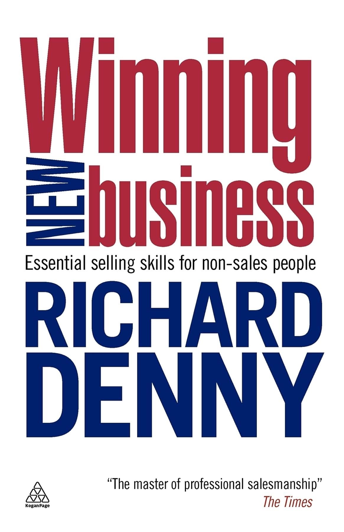 Winning New Business: Essential Selling Skills for Non-Sales Pe .9780749459888
