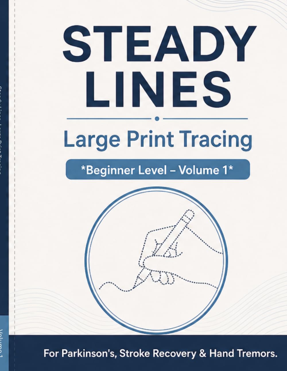 STEADY LINES Large Print Tracing: Beginner Level – Volume 1: 76 Pages of Calm, Guided Tracing for Parkinson's, Stroke Recovery & Hand Tremors