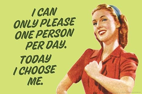 I Can Only Please One Person A Day I Can Only Please One Person Per Day Today I Choose Me Humor Poster 18X12  Inch : Amazon.ca: Home