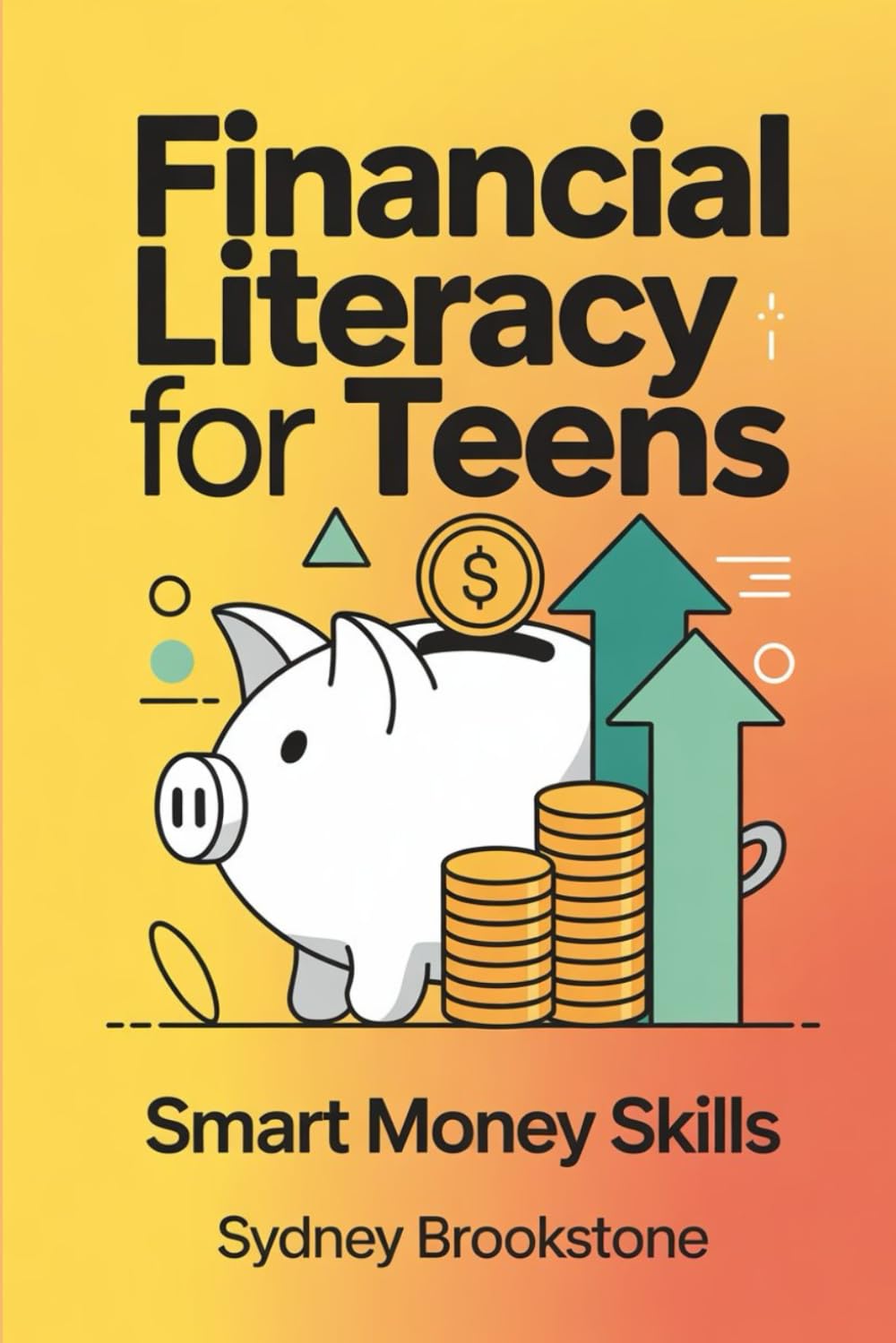 Financial Literacy for Teens: Smart money skills