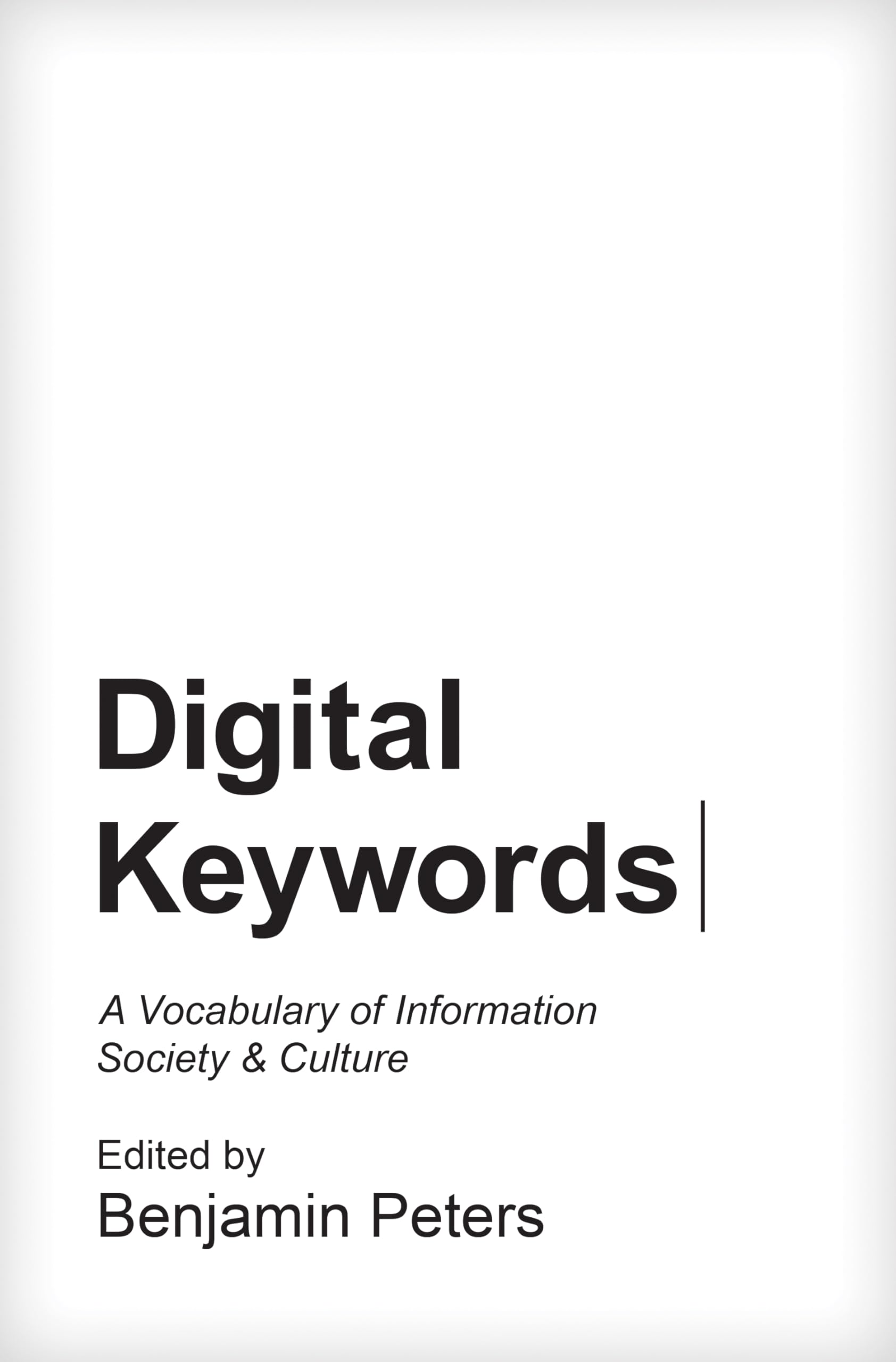 Digital Keywords: A Vocabulary of Information Society and Culture (Princeton Studies in Culture and Technology)