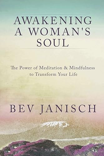 Awakening a Woman's Soul: The Power of Meditation and Mindfulness to Transform Your Life