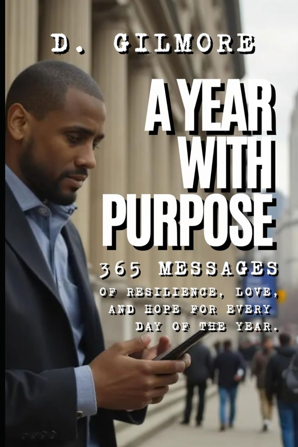 A Year of Purpose: 365 Days of Resilience, Love And Hope For Every Day Of The Year)