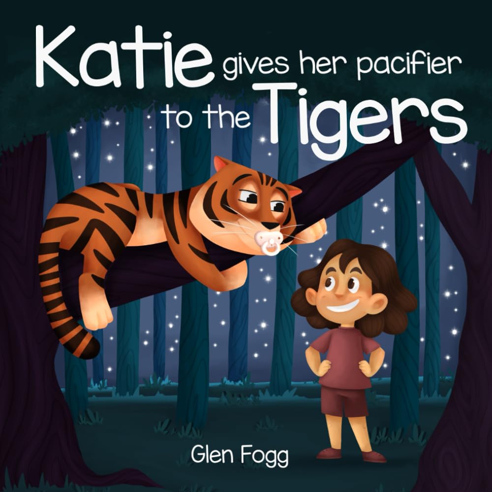 Katie Gives Her Pacifier to the Tigers: A Children's picture book about a Child giving up her Dummy to the friendly Tiger's (Katie and Sam's fun adventures with the Tigers)