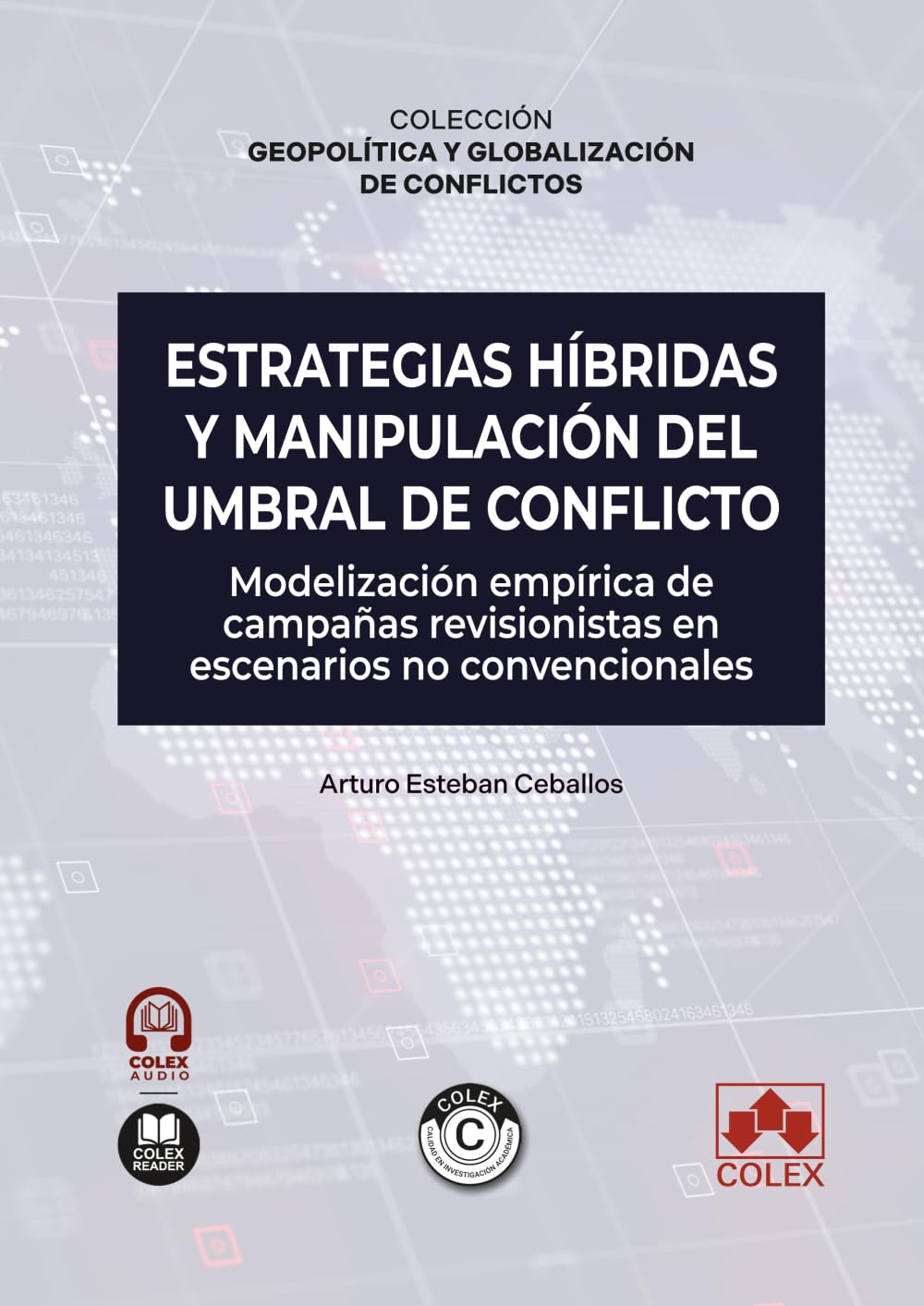 Estrategias híbridas y manipulación del umbral de conflicto: COLECCIÓN «GEOPOLÍTICA Y GLOBALIZACIÓN DE CONFLICTOS» (monografico)