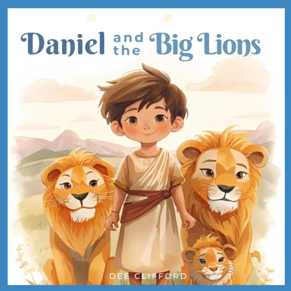 Daniel And The Big Lions (Series 1: Daniel and Courageous Faith)
